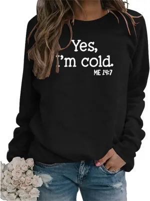 Womens I'm Yes Cold Me 24:7 Printed Funny Sweatshirt Long Sleeve Crewneck Letters Casual Loose Pullover Top